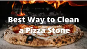 Best Way to Clean a Pizza Stone